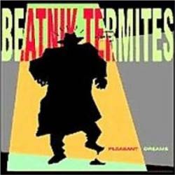 Beatnik Termites : Pleasant Dreams